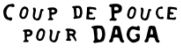 Coup de pouce pour Daga